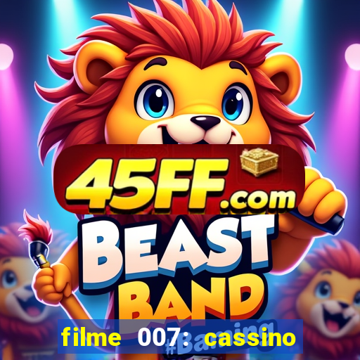 filme 007: cassino royale completo dublado